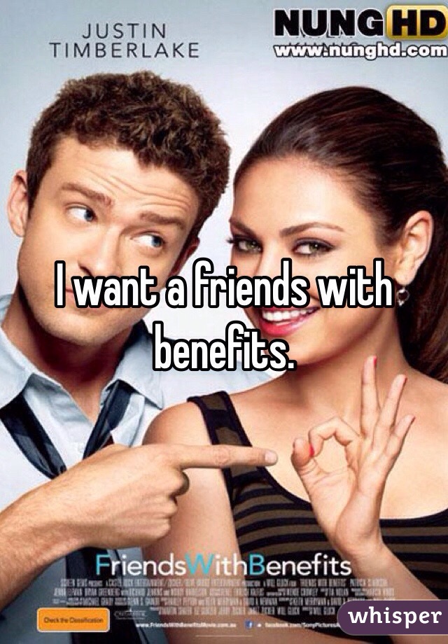 I want a friends with benefits.