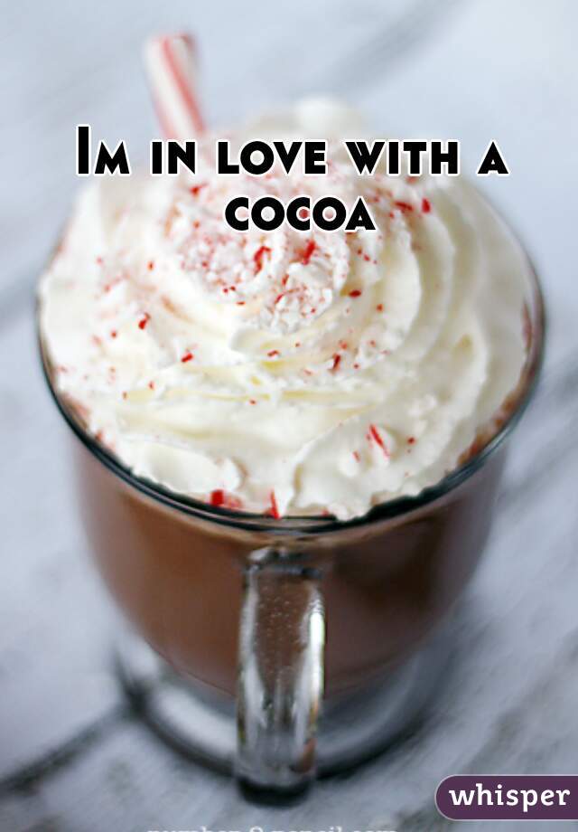 Im in love with a cocoa