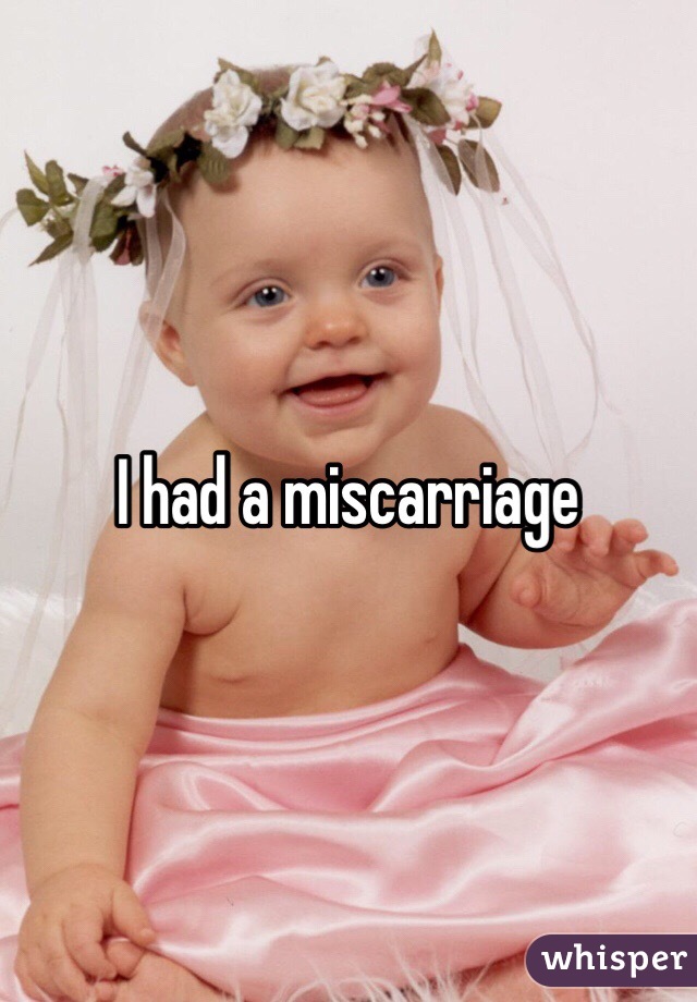 I had a miscarriage 