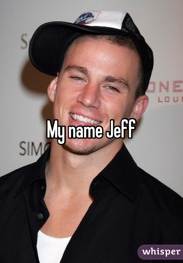 My name Jeff 