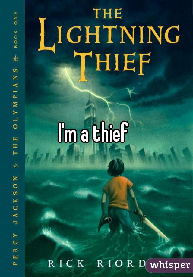 I'm a thief 