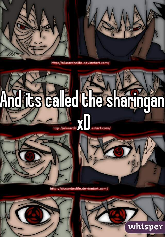 And its called the sharingan xD