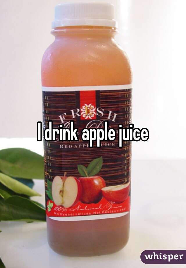 I drink apple juice