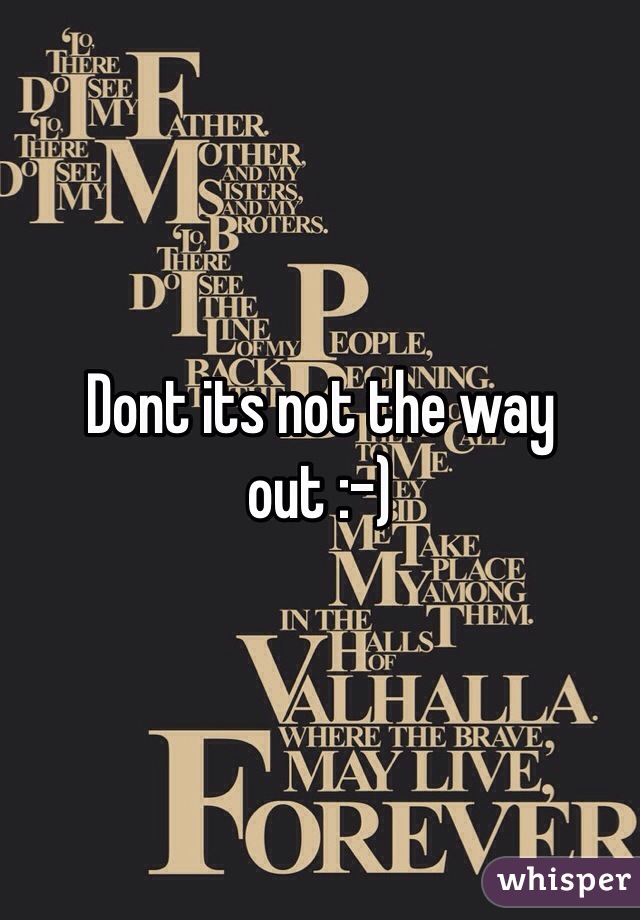 Dont its not the way out :-)