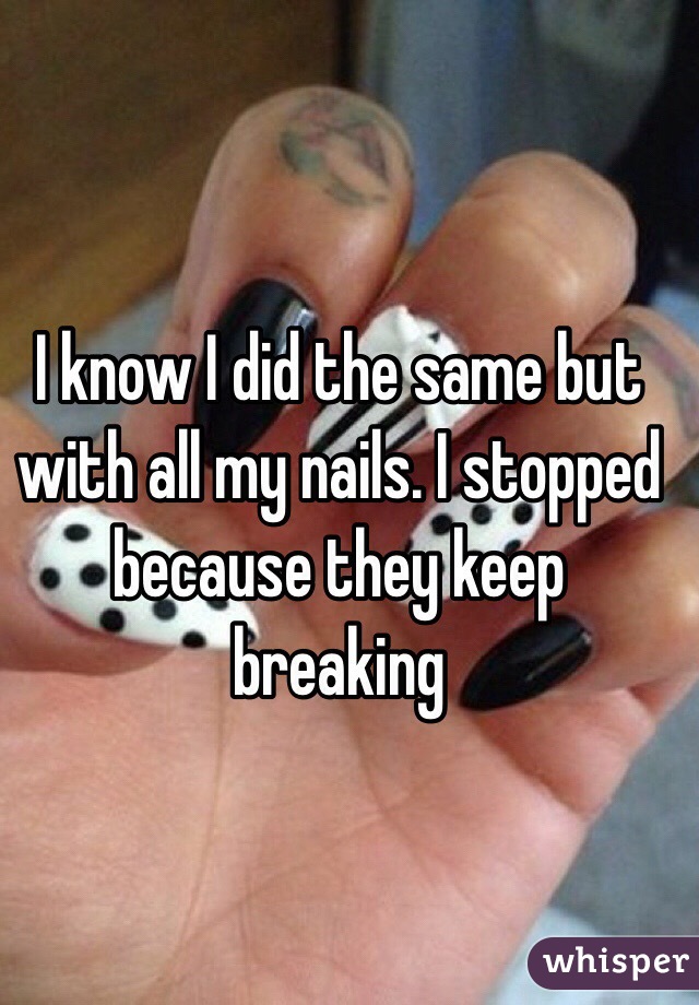 I know I did the same but with all my nails. I stopped because they keep breaking 