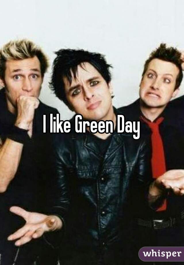 I like Green Day