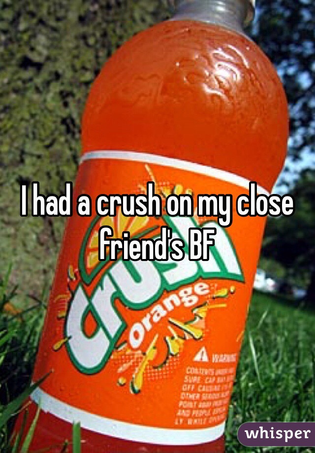 I had a crush on my close friend's BF