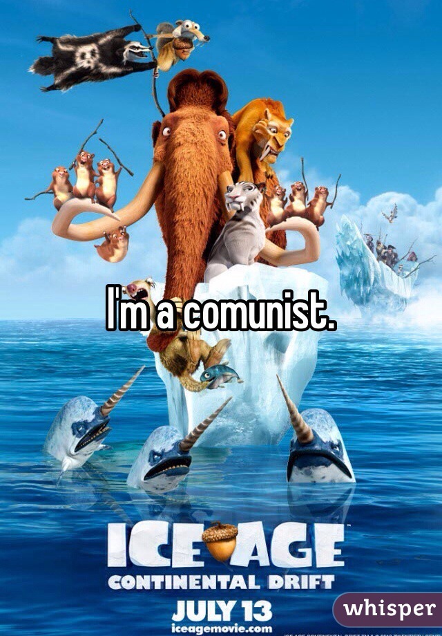 I'm a comunist. 