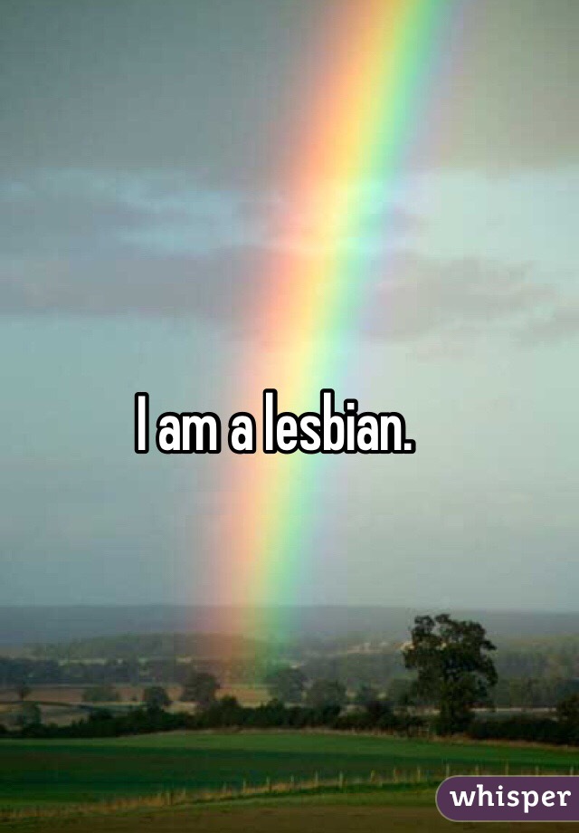 I am a lesbian.