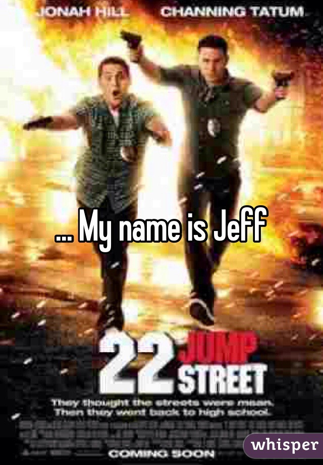 ... My name is Jeff