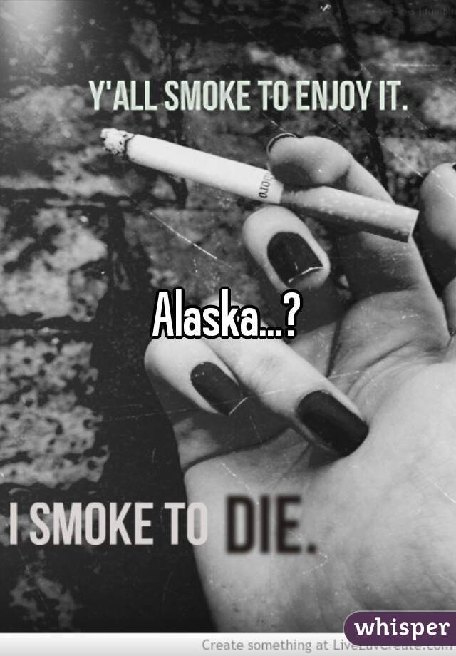 Alaska...?