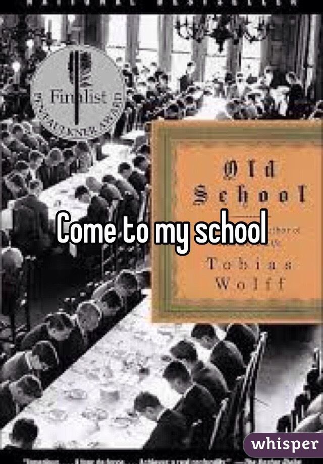 Come to my school