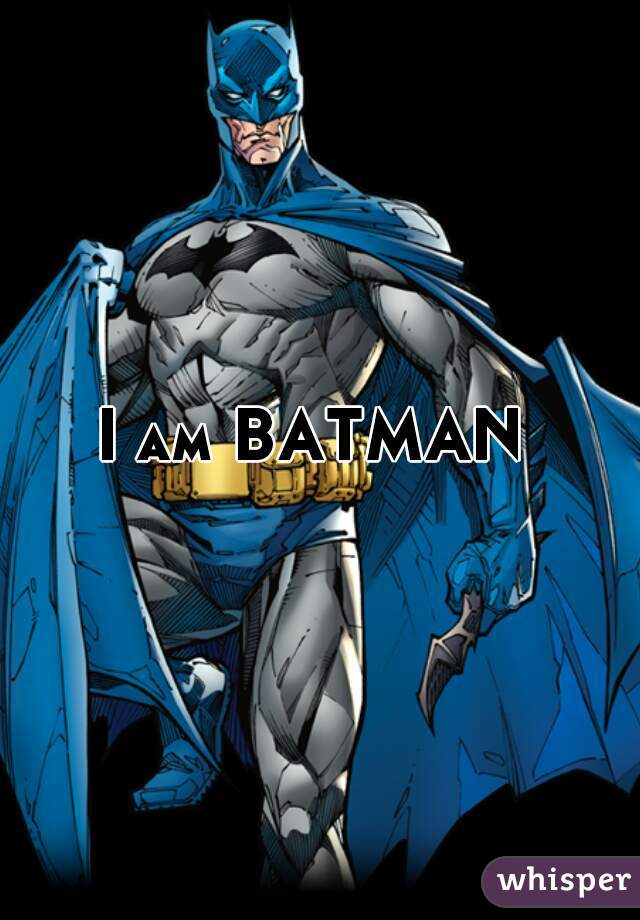 I am BATMAN 