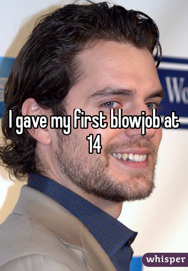 I gave my first blowjob at 14
