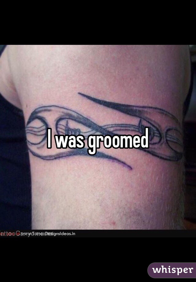 I was groomed 