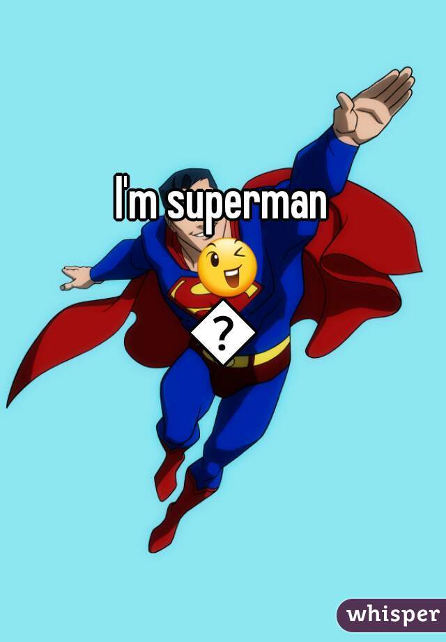 I'm superman 😉😊