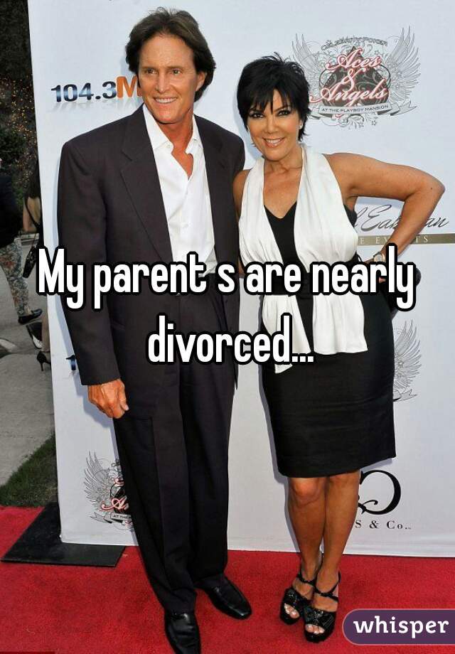 My parent s are nearly divorced...