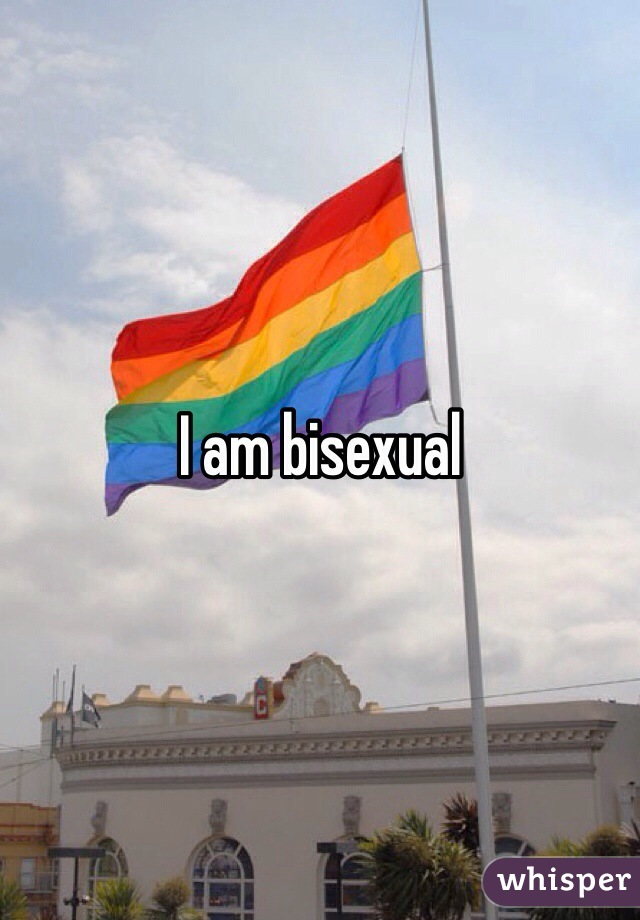 I am bisexual 