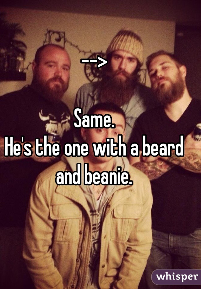  
-->

Same.
He's the one with a beard and beanie.