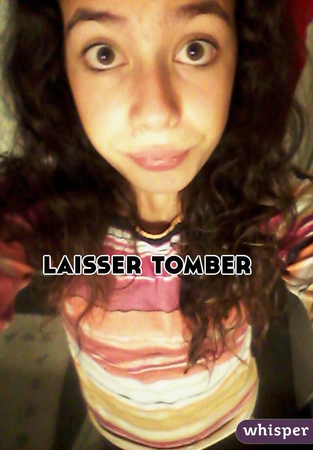 laisser tomber  