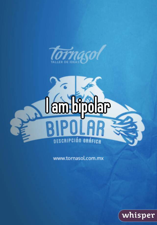 I am bipolar