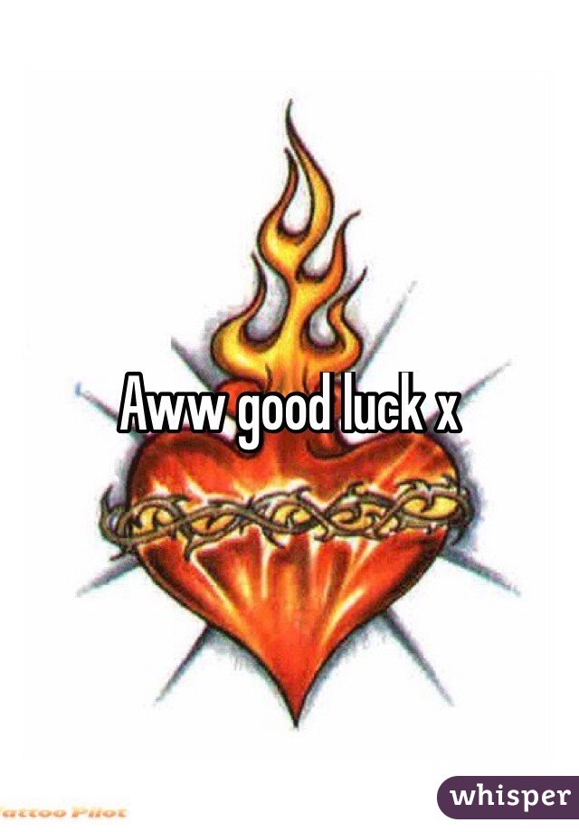 Aww good luck x
