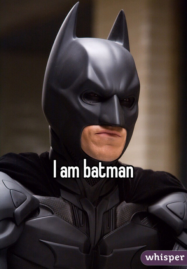 I am batman