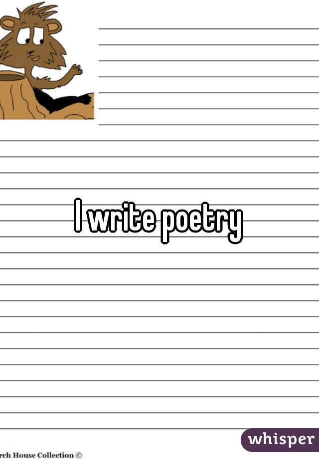 I write poetry