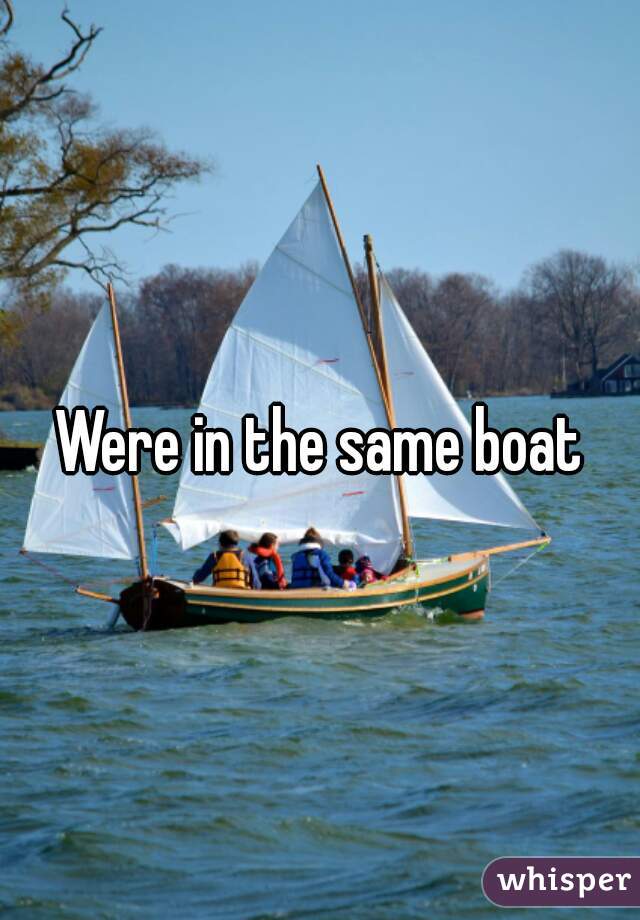 Were in the same boat