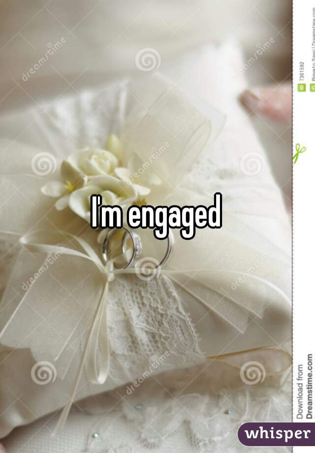 I'm engaged