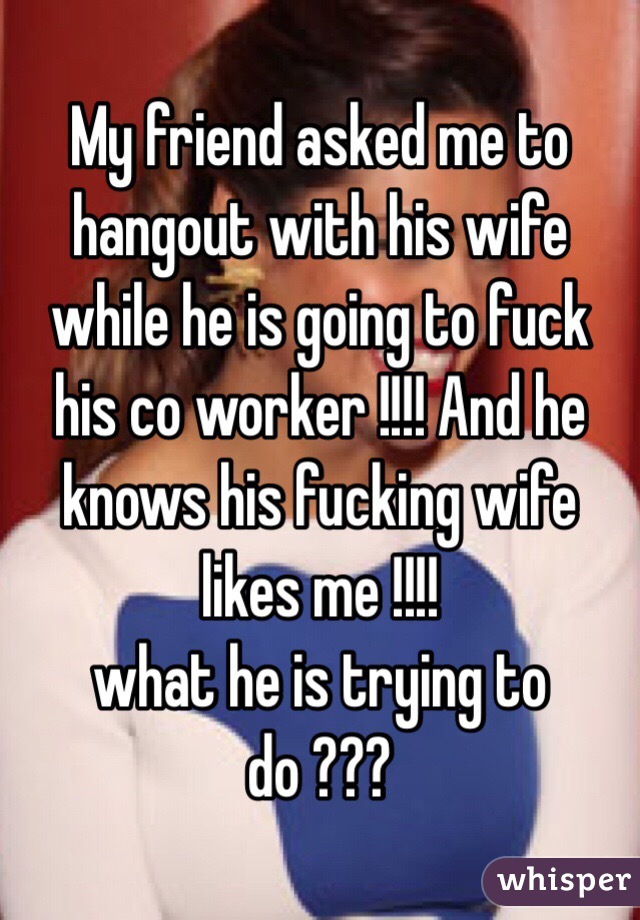 My friend asked me to hangout with his wife while he is going to fuck image