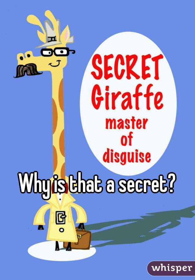 Why is that a secret?