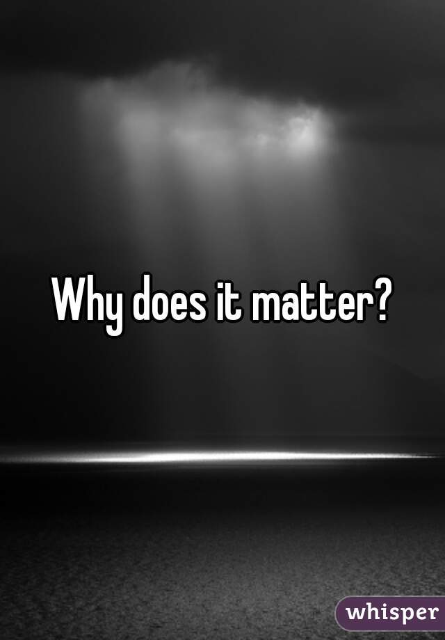 why-does-it-matter