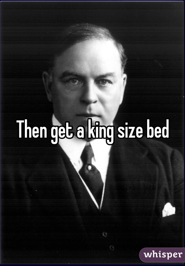 Then get a king size bed