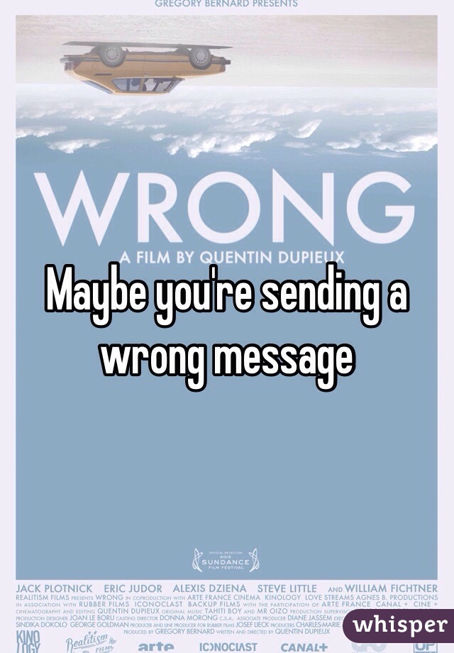 Maybe you're sending a wrong message