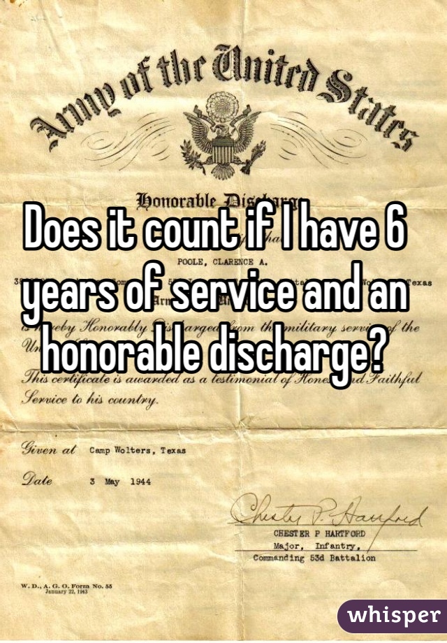 Does it count if I have 6 years of service and an honorable discharge?