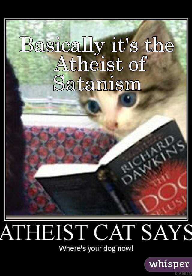 Basically it's the Atheist of Satanism 