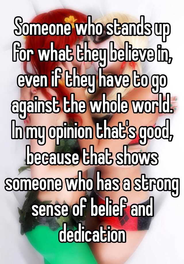 someone-who-stands-up-for-what-they-believe-in-even-if-they-have-to-go