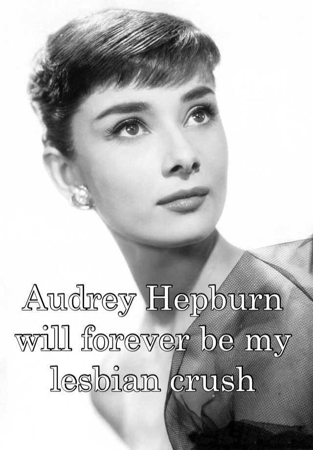 Audrey Hepburn will forever be my lesbian crush