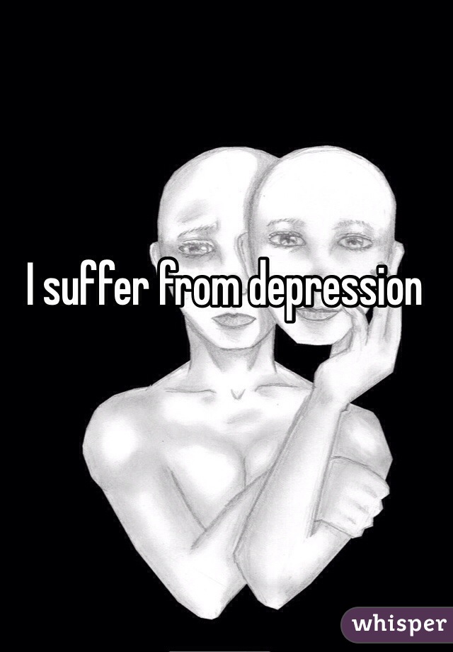 I suffer from depression 