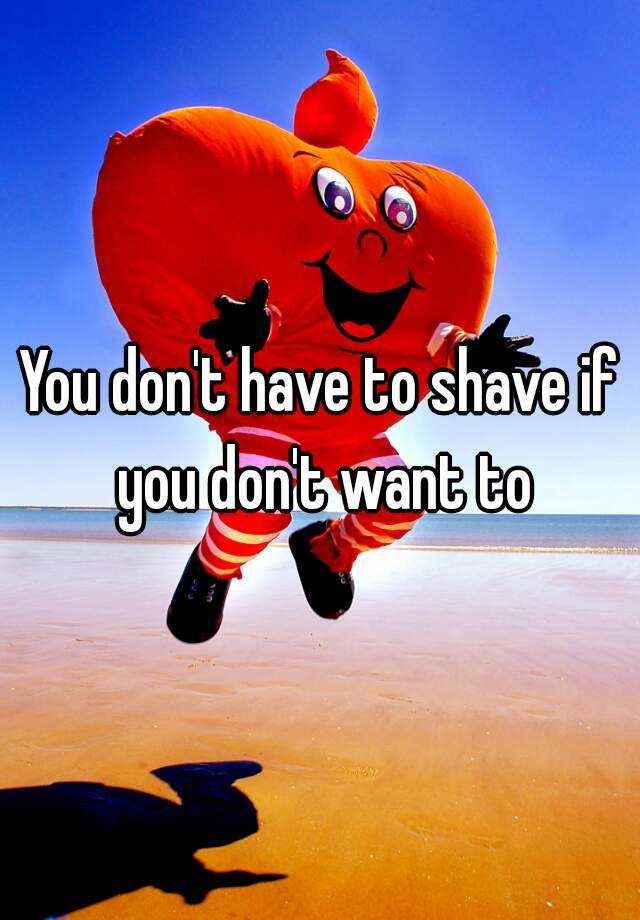 you-don-t-have-to-shave-if-you-don-t-want-to