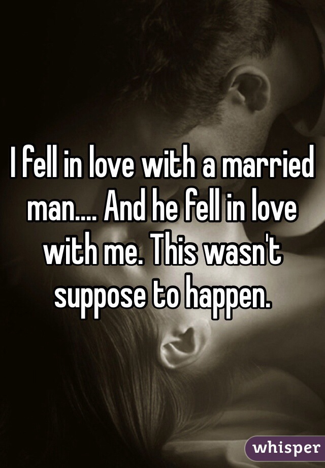 I fell in love with a married man.... And he fell in love with me. This wasn't suppose to happen. 