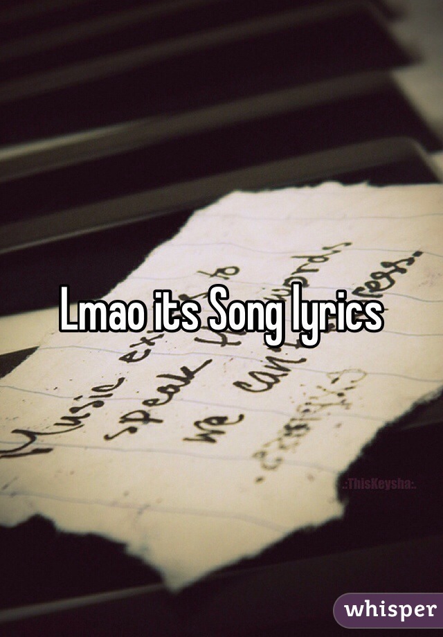 Lmao its Song lyrics