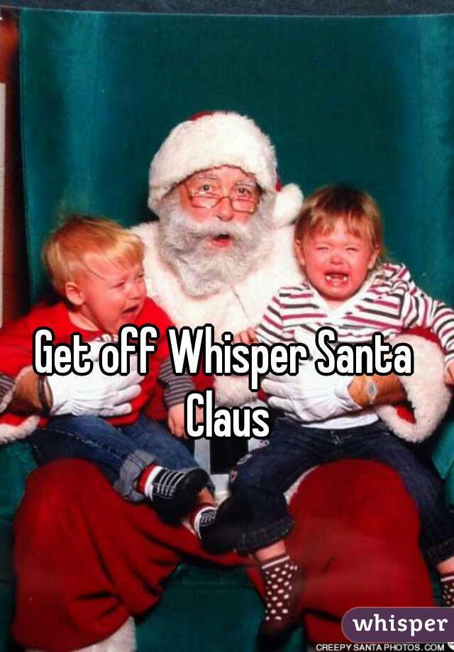 Get off Whisper Santa Claus