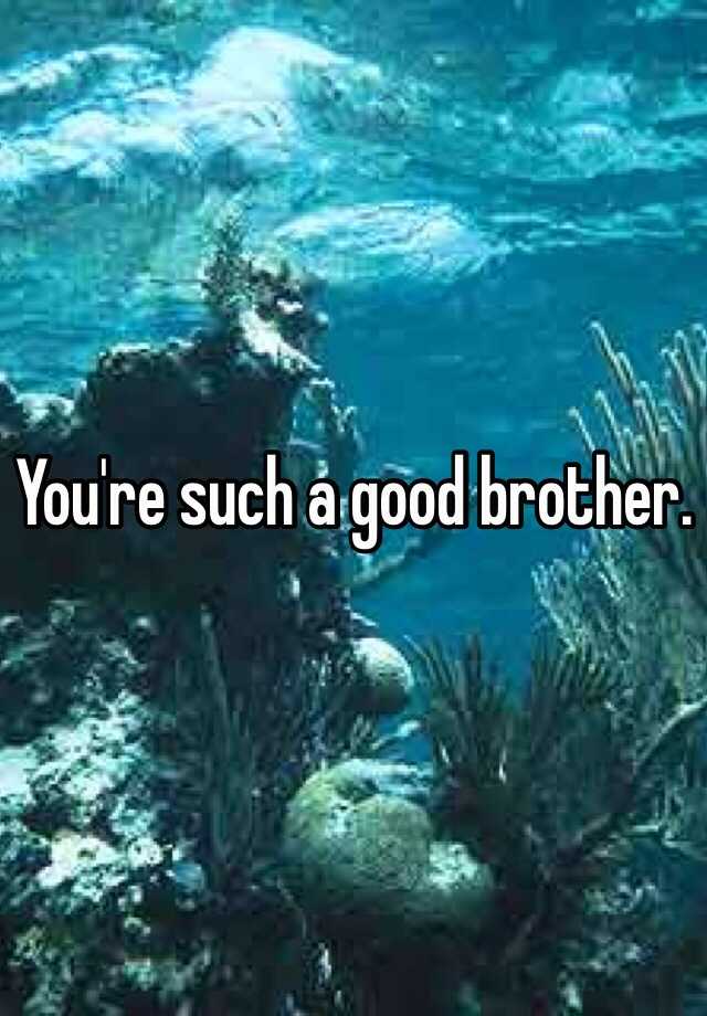 you-re-such-a-good-brother