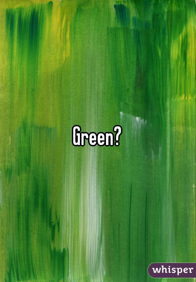 Green?