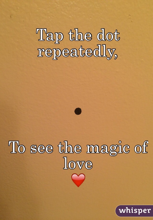 Tap the dot repeatedly,





To see the magic of love
❤️