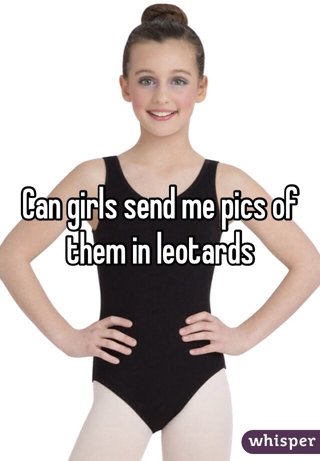 Can girls send me pics of them in leotards