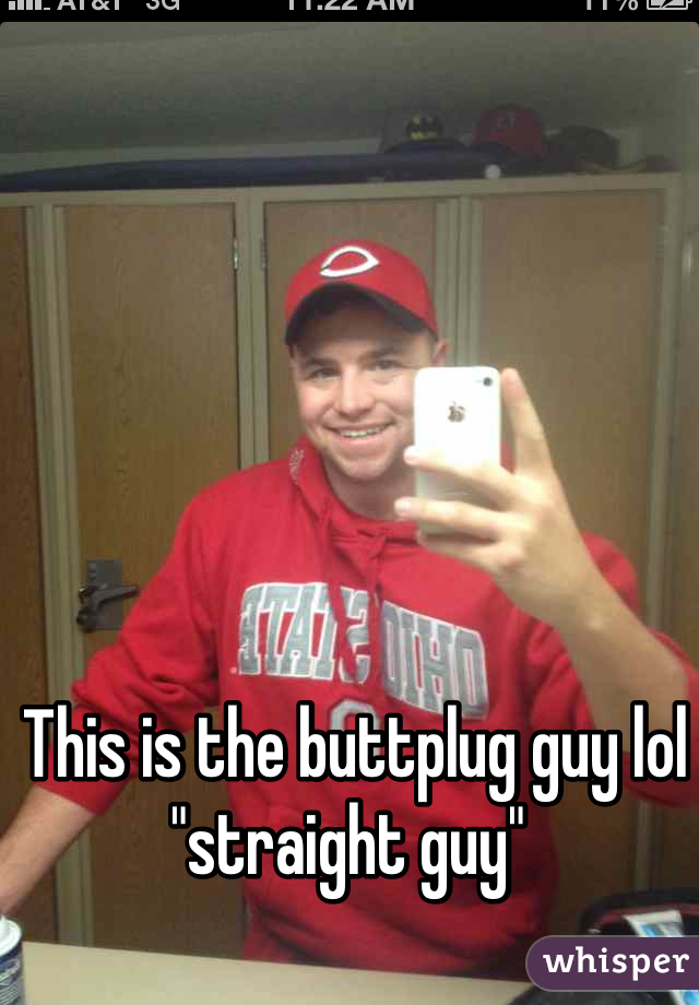 This is the buttplug guy lol "straight guy" 