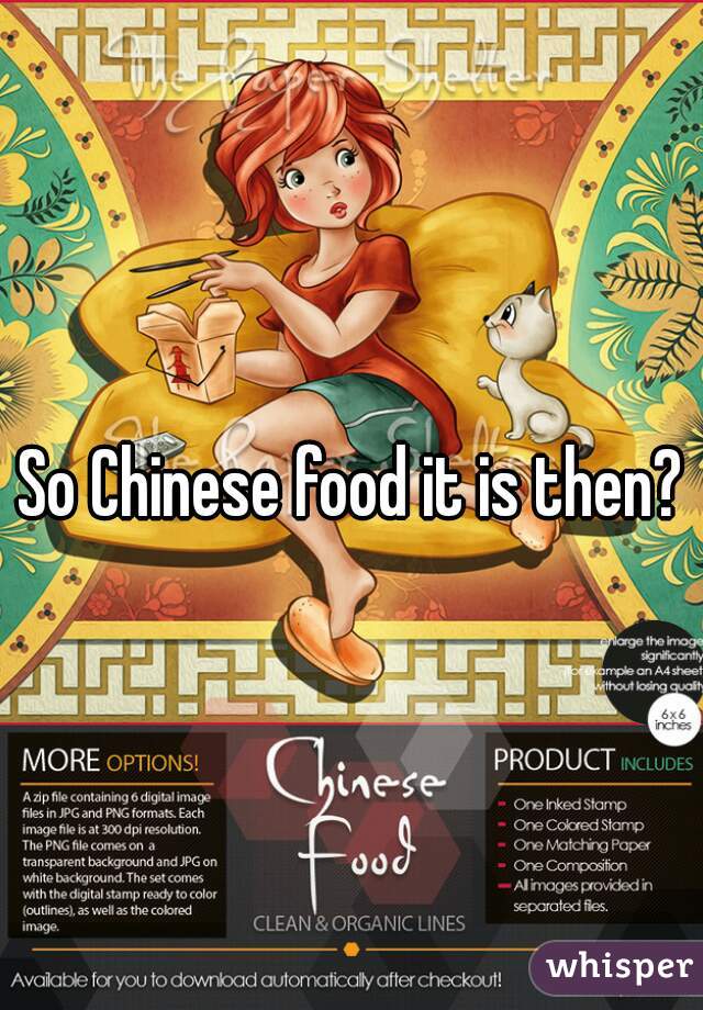 So Chinese food it is then?